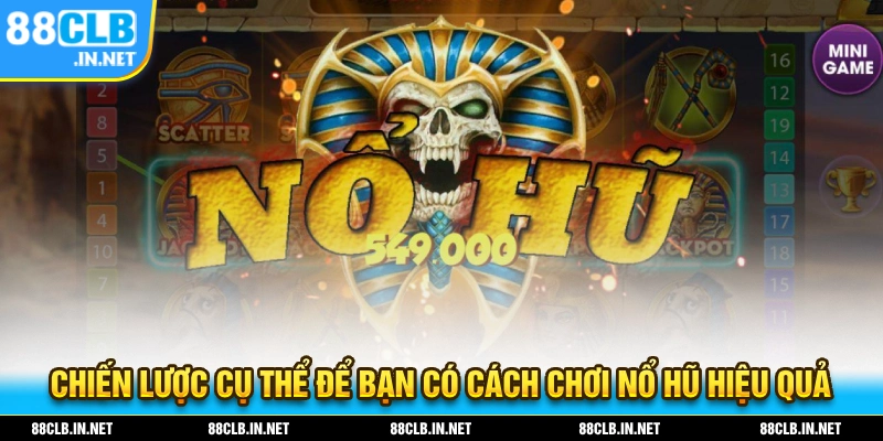 Cách Chơi Nổ Hũ Chi Tiết Giúp Newbie Bách Chiến Bách Thắng 2 Chiến lược cụ thể giúp bạn cần chơi nổ hũ hiệu quả