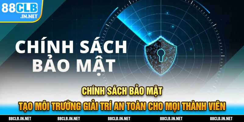 Chính Sách Bảo Mật - Bảo Vệ Quyền Lợi Người Chơi Cá Cược 1 Chính sách bảo mật tạo môi trường giải trí an toàn cho thành viên