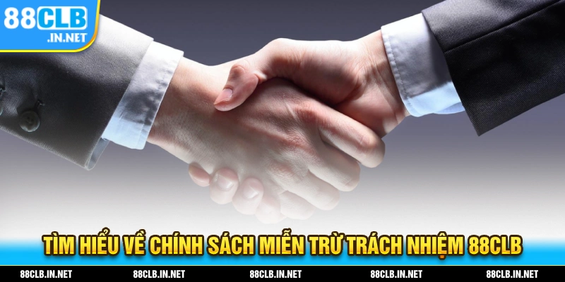 Miễn Trừ Trách Nhiệm 88CLB - Điều Người Chơi Cần Biết 1 Tìm hiểu về chính sách miễn trừ trách nhiệm 88CLB