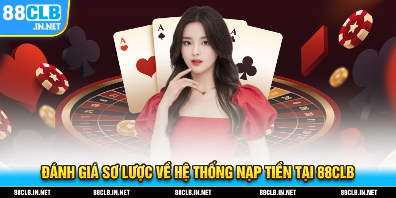 Nạp Tiền 88CLB - Hướng Dẫn Nhanh Gọn Dễ Hiểu Cho Tân Thủ 1 Đánh giá về hệ thống nạp tiền 88CLB đang được hoạt động