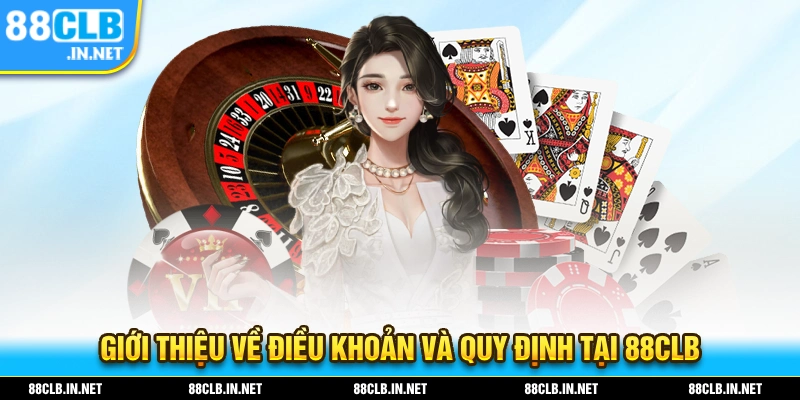 Điều Khoản Và Quy Định Từ 88CLB Dành Cho Các Hội Viên 1 Giới thiệu về điều khoản và quy định tại 88CLB