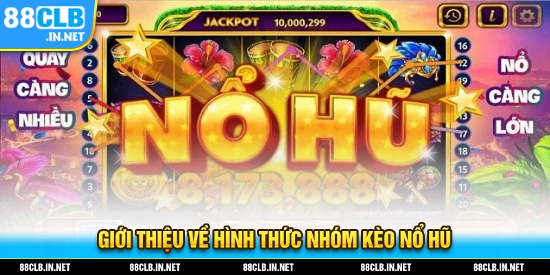 Nhóm Kéo Nổ Hũ Và Cách Tham Gia Chi Tiết Cho Tân Thủ 1 Giới thiệu vè hình thức và cách hoạt động của các nhóm kèo nổ hũ