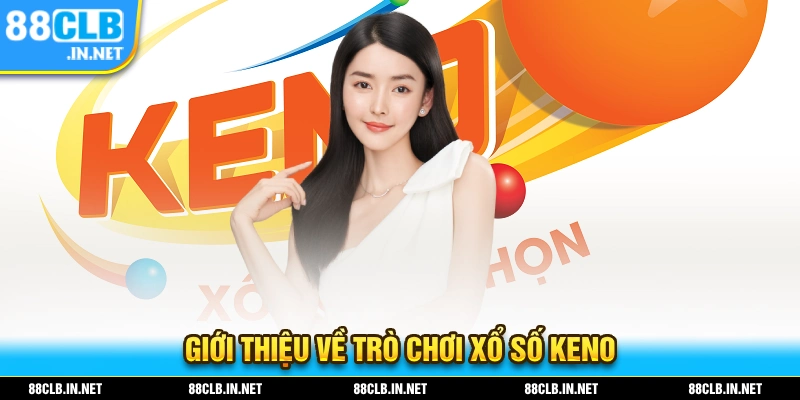 Xổ Số KENO - Thử Vận May Của Chính Mình Với Trò Chơi Hấp Dẫn 1 Giới thiệu về hình thức xổ số KENO