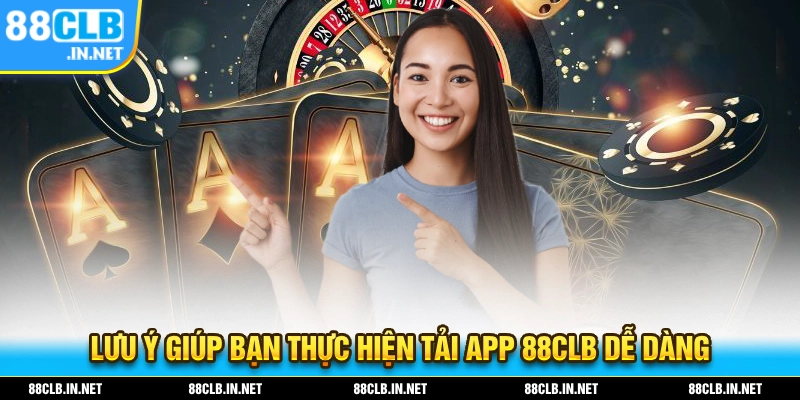 Tải App 88CLB - Download Nhanh Trên Nhiều Hệ Điều Hành 3 Lưu ý giúp bạn thực hiện tải app 88CLB dễ dàng