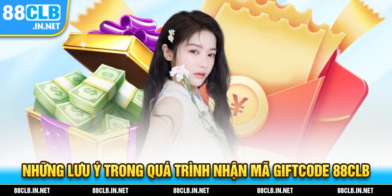 Giftcode 88CLB - Đăng Ký Nhận Quà Tân Thủ Cực Khủng 3 Lưu ý trong quá trình nhận mã Giftcode 88CLB