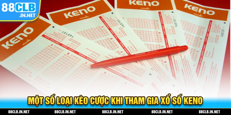 Xổ Số KENO - Thử Vận May Của Chính Mình Với Trò Chơi Hấp Dẫn 2 Một số loại kèo và tỷ lệ cược khi tham gia xổ số KENO