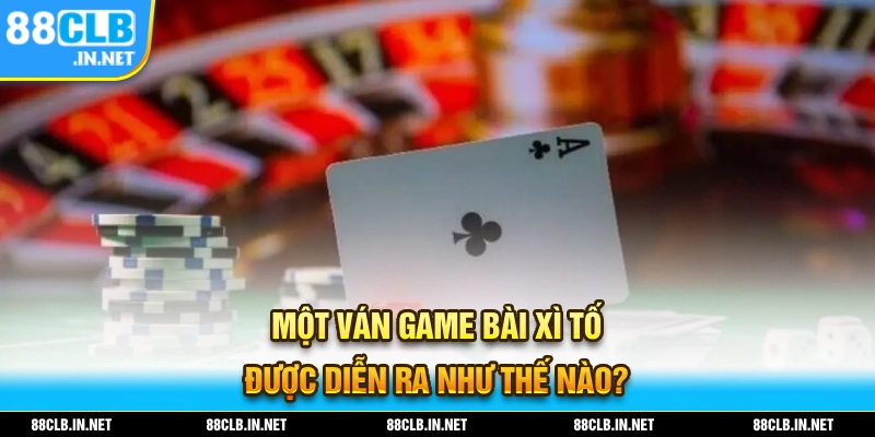 Cách Chơi Xì Tố - Chuẩn Chỉnh Cho Hội Viên Mới Vào Nghề 3 Cách chơi xì tố một ván game bài diễn ra như thế nào
