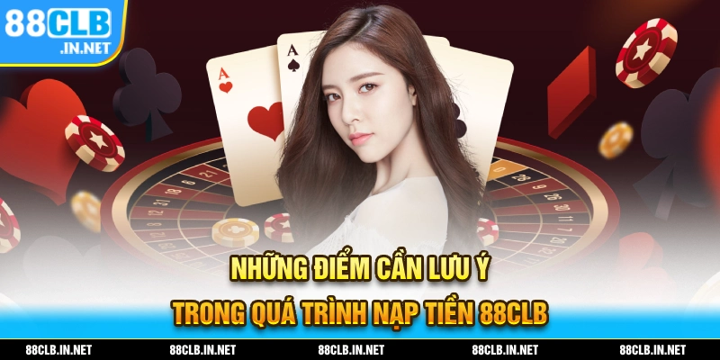Nạp Tiền 88CLB - Hướng Dẫn Nhanh Gọn Dễ Hiểu Cho Tân Thủ 3 Những điểm mà bạn cần phải lưu ý để tránh gặp lỗi khi thực hiện nạp tiền 88CLB