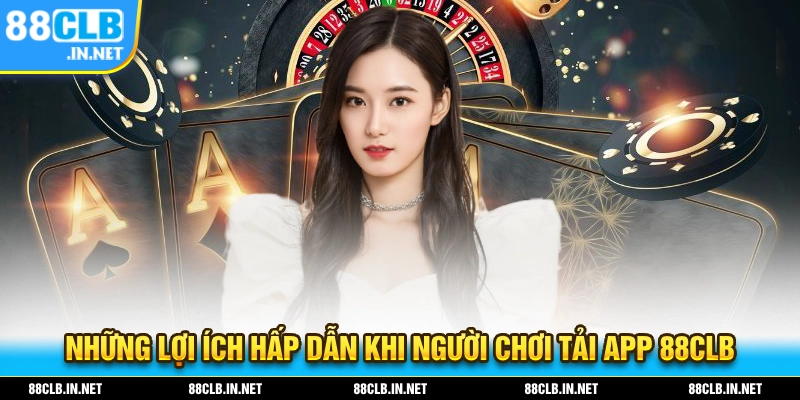 Tải App 88CLB - Download Nhanh Trên Nhiều Hệ Điều Hành 1 Những lợi ích hấp dẫn khi bạn thực hiện tải app 88CLB