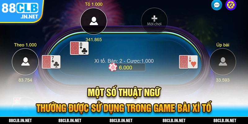 Cách Chơi Xì Tố - Chuẩn Chỉnh Cho Hội Viên Mới Vào Nghề 2 Một số thuật ngữ thường sử dụng trong game bài xì tố